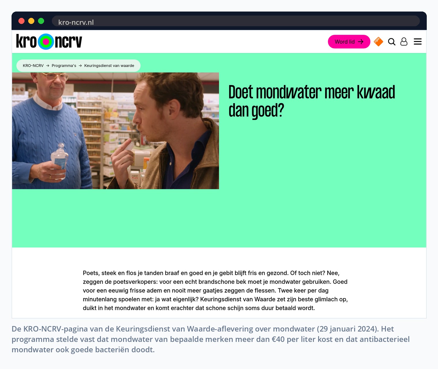 De KRO-NCRV-pagina van de Keuringsdienst van Waarde-aflevering over mondwater (29 januari 2024). Het programma stelde vast dat mondwater van bepaalde merken meer dan €40 per liter kost en dat antibacterieel mondwater ook goede bacteriën doodt.