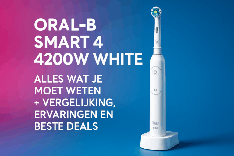 Oral-B Smart 4 4200W White: Alles Wat Je Moet Weten + Vergelijking, Ervaringen en Beste Deals