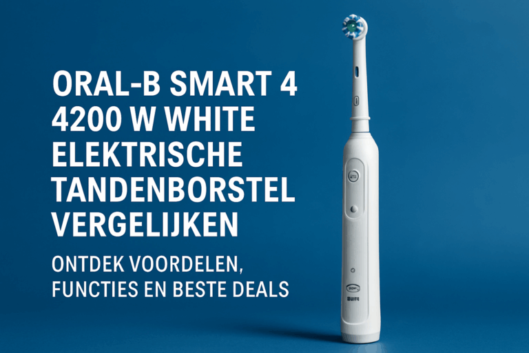 Oral-B Smart 4 4200W White Elektrische Tandenborstel Vergelijken: Ontdek Voordelen, Functies en Beste Deals